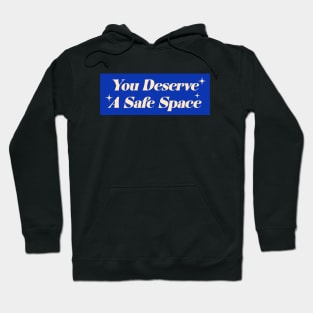 You Deserve A Safe Space Hoodie